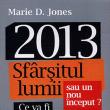 Marie D. Jones: „2013 - Sfârşitul lumii sau un nou început?”