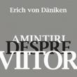 Erich von Daniken: „Amintiri despre viitor”