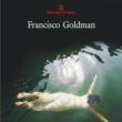 Francisco Goldman: „Rosteşte-i numele”
