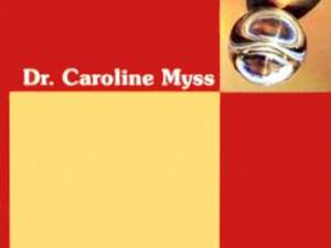 Dr. Caroline Myss: „De ce nu ne vindecăm şi cum putem să o facem?”